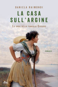 La casa sull’argine. La saga della famiglia Casadio di Daniela Raimondi