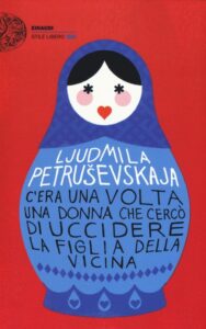 C’era una volta una donna che cercò di uccidere la figlia della vicina di Ljudmila Petruševskaja