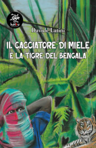 Il cacciatore di miele e la terra del Bengala di Davide Latini