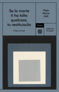 Se la morte ti ha tolto qualcosa, tu restituiscilo (Il libro di Carl) di Naja Marie Aidt