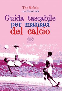 Guida tascabile per maniaci del calcio di The 88 fools e Nedo Ludi