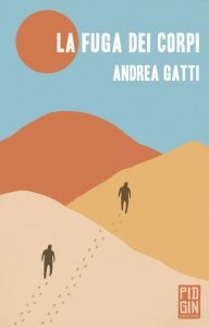 La fuga dei corpi di Andrea Gatti