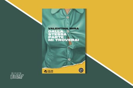 Dalla stessa parte mi troverai di Valentina Mira: il libro più discusso del premio Strega 2024