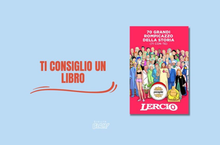  Divertentissima agiografia non autorizzata: 70 grandi rompicazzo della storia (71 con te) è l’ultimo libro di «Lercio»