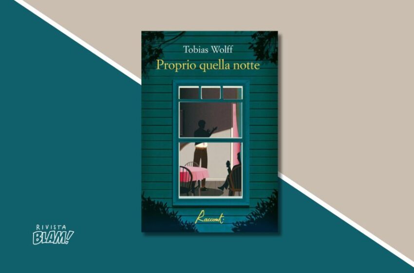  15 storie sulla vita di 15 “comuni mortali”: “Proprio quella notte” è il nuovo libro di Tobias Wolff