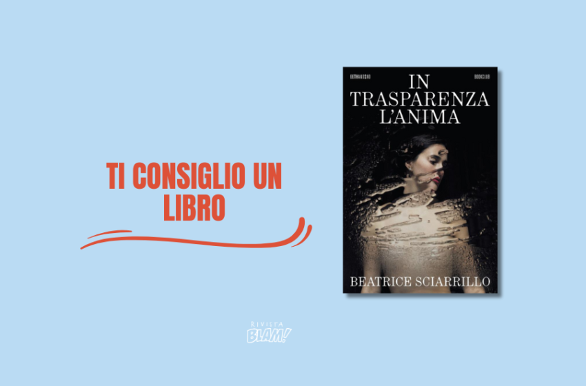  Anoressia, la malattia che non può essere pronunciata. Storia di una giovane donna nel libro “In trasparenza l’anima” di Beatrice Sciarrillo