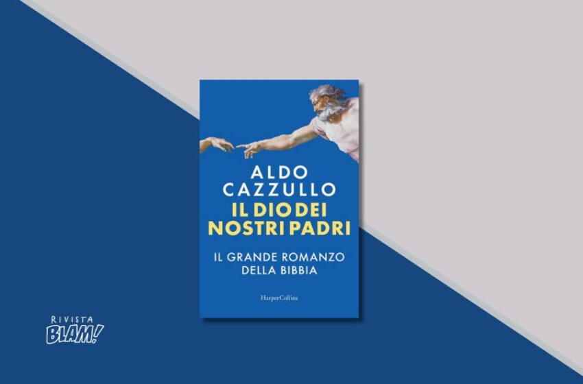  Come leggere la Bibbia secondo Aldo Cazzullo: “Il Dio dei nostri padri” è il suo ultimo libro. Recensione