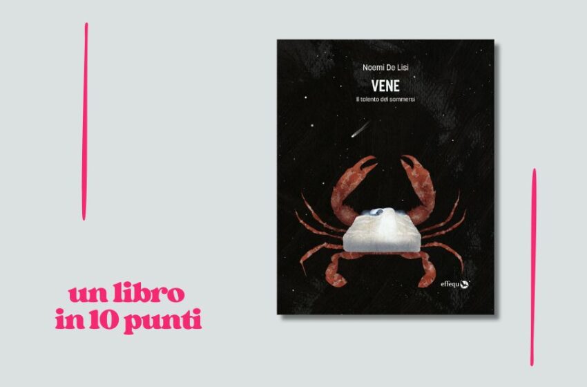  E se l’introversione fosse una malattia? Noemi De Lisi ci racconta in 10 punti “Vene”, il suo romanzo d’esordio